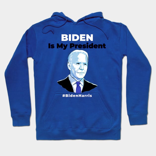 Joe Biden Is My President - Kamala Harris VP 2020 Hoodie by Ognisty Apparel